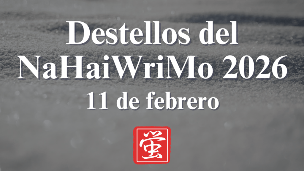 Destellos del NaHaiWriMo 2026: Resumen del 11 de&nbsp;febrero