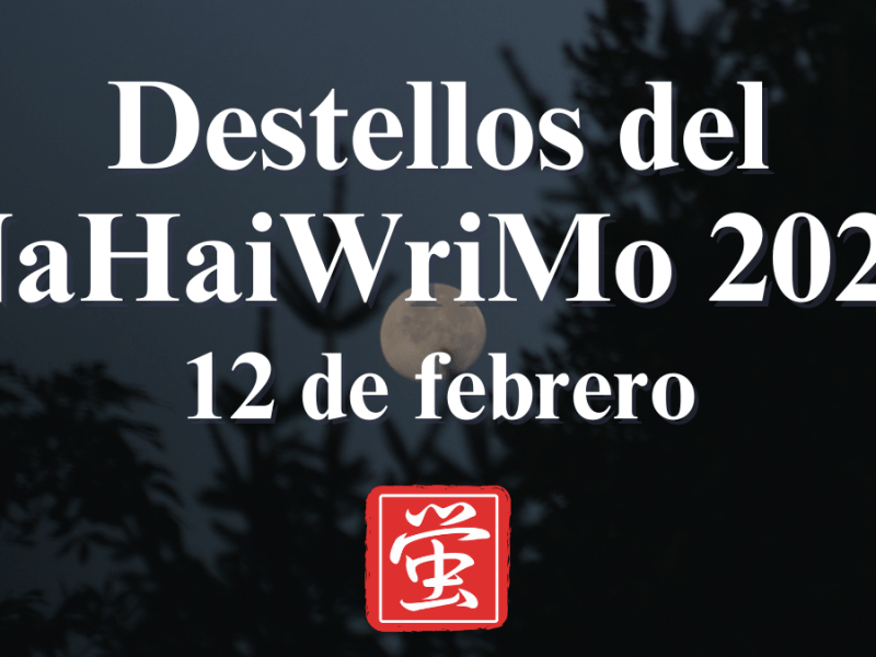 Destellos del NaHaiWriMo 2026: Resumen del 12 de&nbsp;febrero