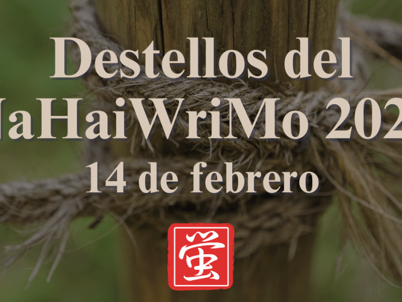 Destellos del NaHaiWriMo 2026: Resumen del 14 de&nbsp;febrero