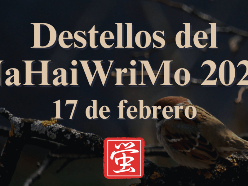 Destellos del NaHaiWriMo 2026: Resumen del 17 de&nbsp;febrero