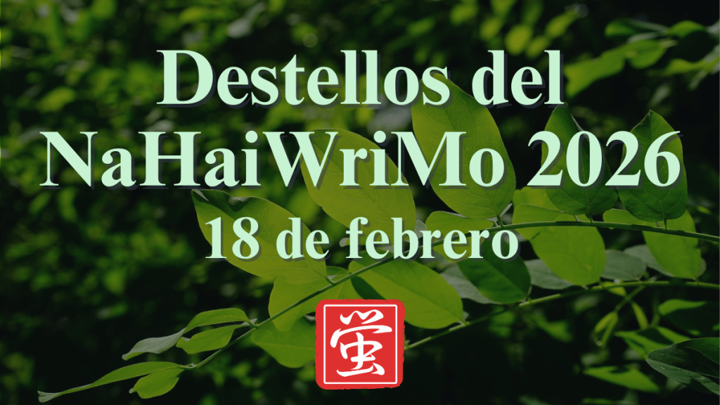 Destellos del NaHaiWriMo 2026: Resumen del 18 de&nbsp;febrero