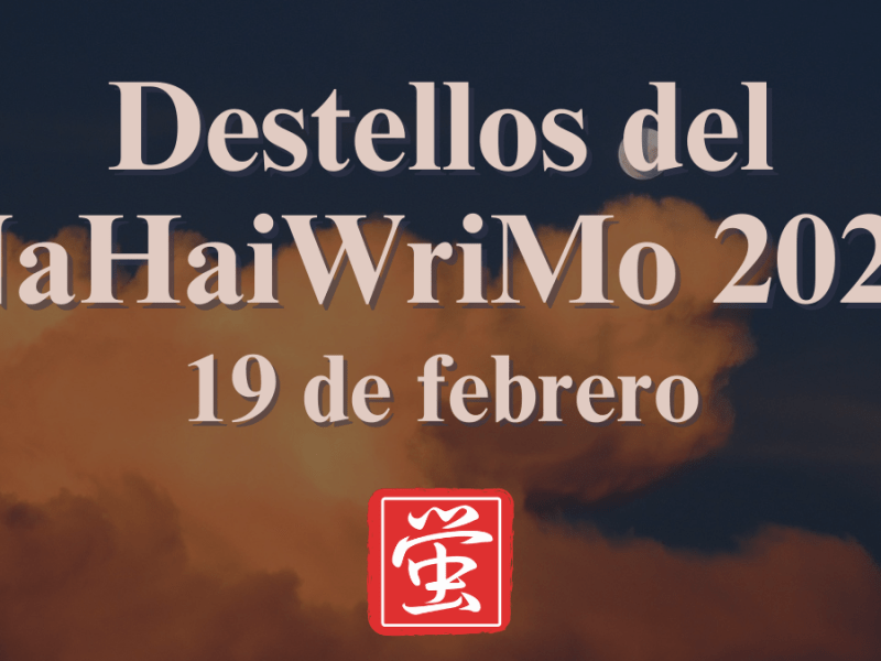 Destellos del NaHaiWriMo 2026: Resumen del 19 de&nbsp;febrero