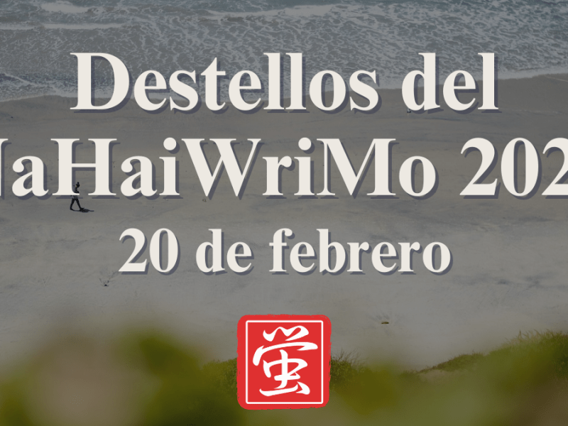 Destellos del NaHaiWriMo 2026: Resumen del 20 de&nbsp;febrero