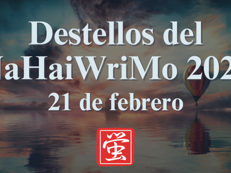 Destellos del NaHaiWriMo 2026: Resumen del 21 de&nbsp;febrero