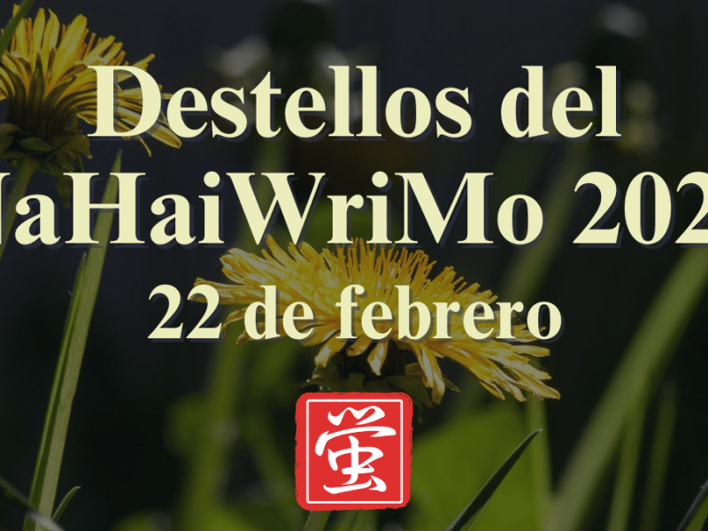 Destellos del NaHaiWriMo 2026: Resumen del 22 de&nbsp;febrero