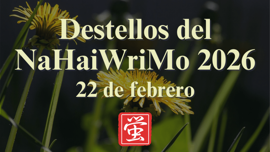 Destellos del NaHaiWriMo 2026: Resumen del 22 de&nbsp;febrero