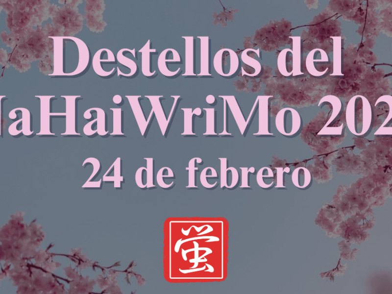 Destellos del NaHaiWriMo 2026: Resumen del 24 de&nbsp;febrero
