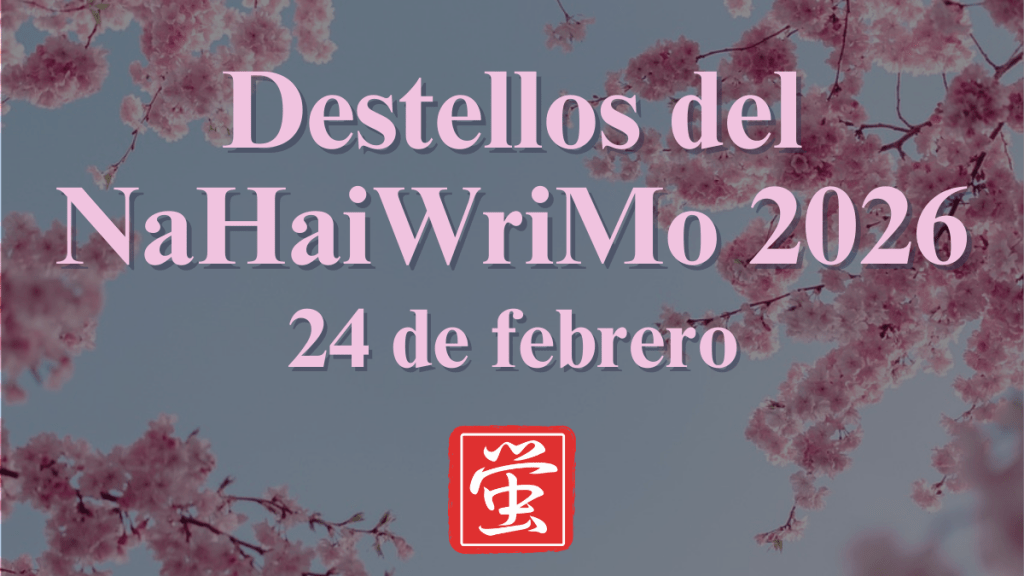 Destellos del NaHaiWriMo 2026: Resumen del 24 de&nbsp;febrero