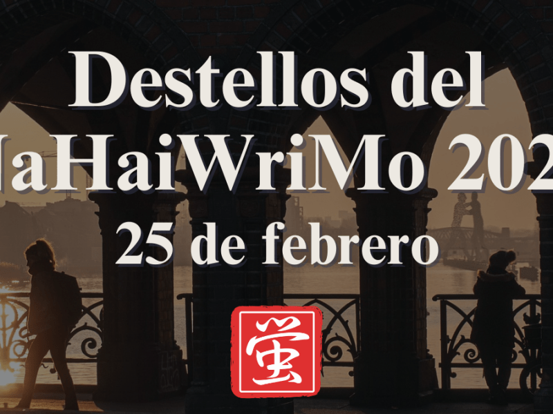 Destellos del NaHaiWriMo 2026: Resumen del 25 de&nbsp;febrero