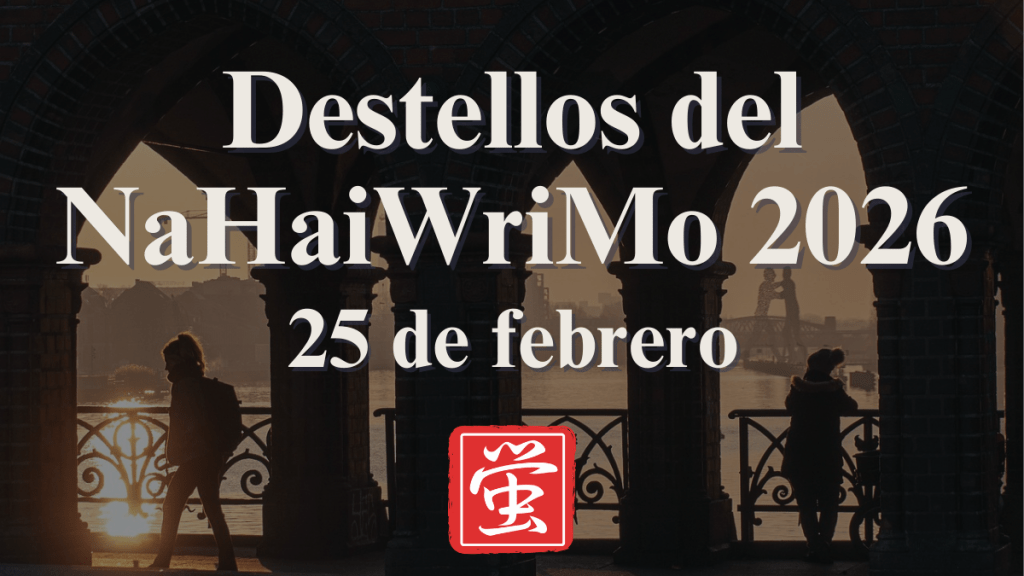 Destellos del NaHaiWriMo 2026: Resumen del 25 de&nbsp;febrero