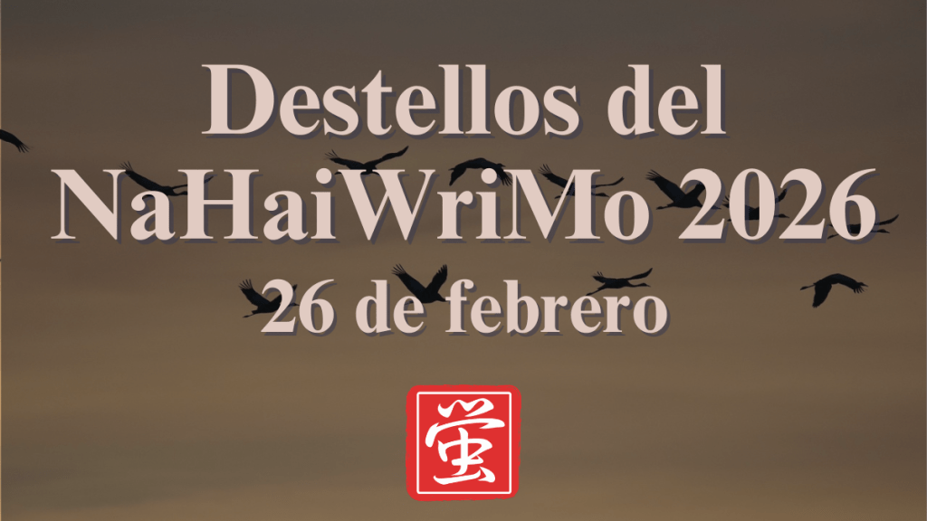 Destellos del NaHaiWriMo 2026: Resumen del 26 de&nbsp;febrero