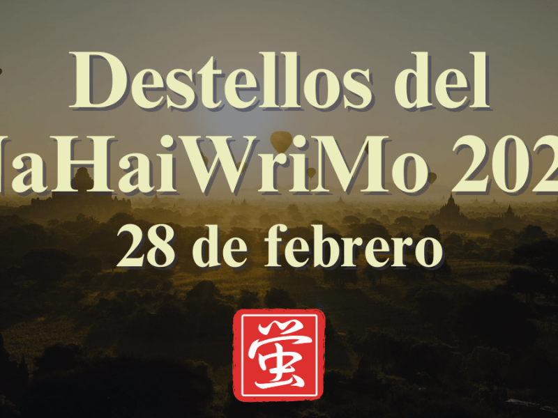 Destellos del NaHaiWriMo 2026: Resumen del 28 de&nbsp;febrero