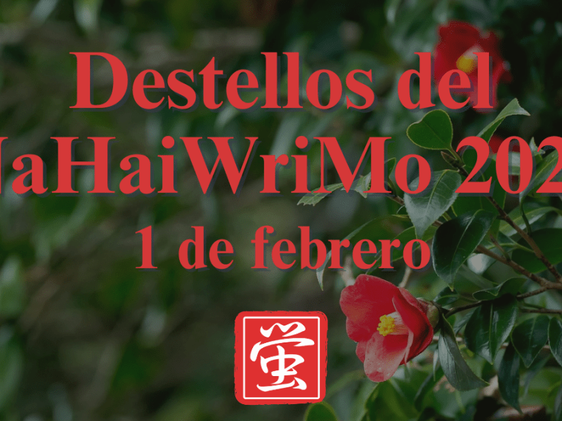 Destellos del NaHaiWriMo 2026: Resumen del 1 de&nbsp;febrero