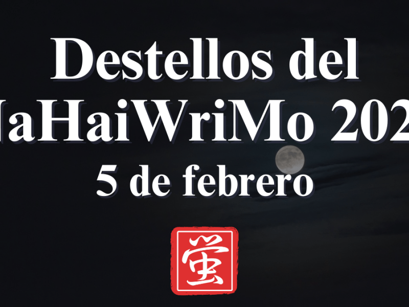 Destellos del NaHaiWriMo 2026: Resumen del 5 de&nbsp;febrero