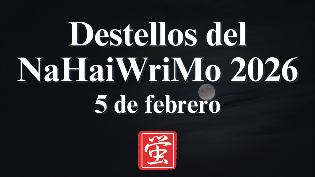 Destellos del NaHaiWriMo 2026: Resumen del 5 de febrero