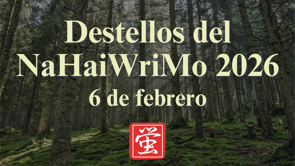 Destellos del NaHaiWriMo 2026: Resumen del 6 de febrero