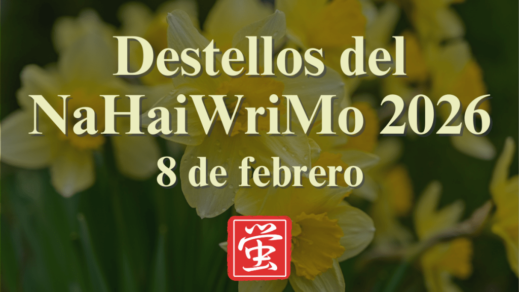 Destellos del NaHaiWriMo 2026: Resumen del 8 de&nbsp;febrero