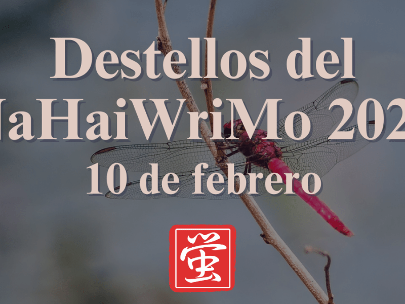 Destellos del NaHaiWriMo 2026: Resumen del 10 de&nbsp;febrero