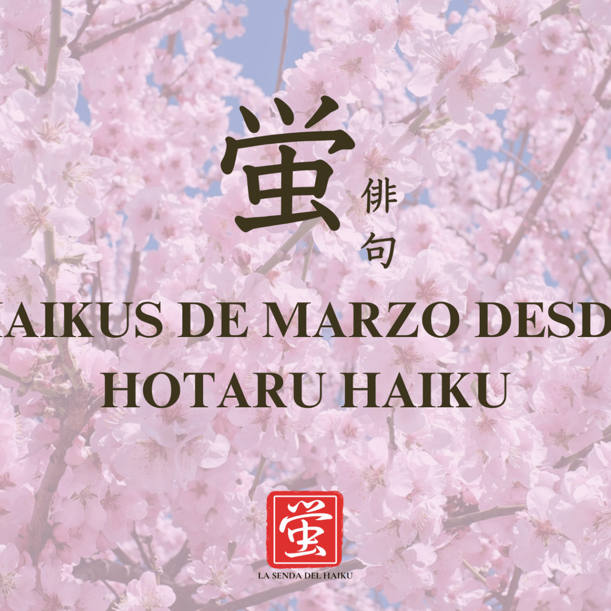 Marzo 2026: Haikus desde nuestra aplicación móvil Hotaru&nbsp;Haiku