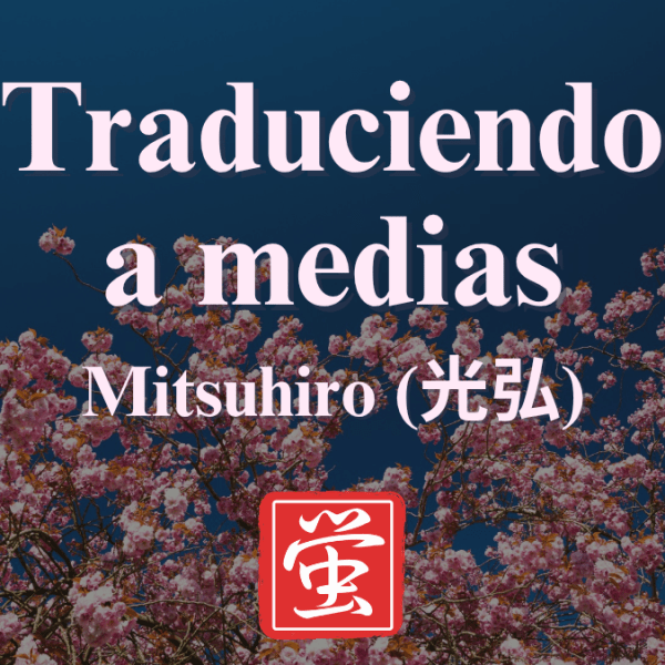 Traduciendo a medias:&nbsp;Mitsuhiro