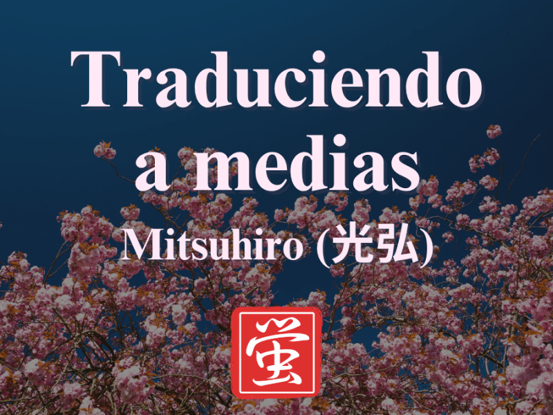 Traduciendo a medias:&nbsp;Mitsuhiro